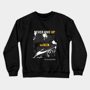 never give up typography street art graffiti slogan Crewneck Sweatshirt